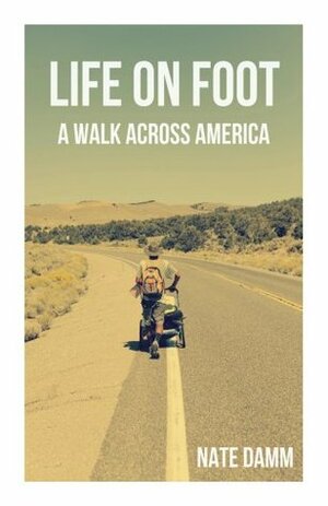 Life on Foot: A Walk Across America by Nate Damm