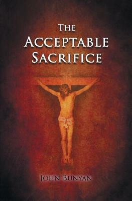 The Acceptable Sacrifice by John Bunyan