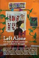 Left Alone: On Solitude and Loneliness Amid Collective Struggle by Patrick Anderson, Hjalmar Jorge Joffre-Eichhorn