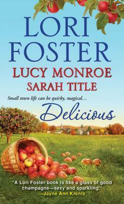 Delicious by Lori Foster, Lucy Monroe, Sarah Title