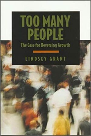 Too Many People: The Case for Reducing Growth by Lindsey Grant