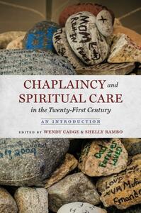 Chaplaincy and Spiritual Care in the Twenty-first Century: An Introduction by Shelly Rambo, Wendy Cadge