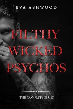 Filthy Wicked Psychos: Complete Series by Eva Ashwood