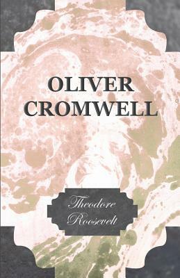 Oliver Cromwell by Theodore Roosevelt