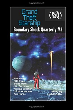 Grand Theft Starship: Boundary Shock Quarterly #3 (Volume 3) by Leah R. Cutter, Michele Callahan, Charles Eugene Anderson, Robert Jeschonek, M.L. Buchman, M.E. Owen, Blaze Ward
