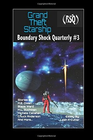 Grand Theft Starship: Boundary Shock Quarterly #3 (Volume 3) by Blaze Ward, Michele Callahan, Leah R. Cutter, Robert Jeschonek, Charles Eugene Anderson, M.E. Owen, M.L. Buchman