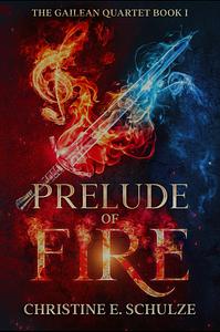 Prelude of Fire by Christine E. Schulze