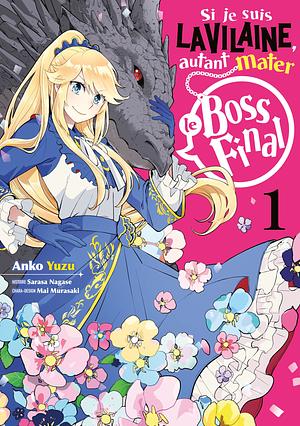 Si je suis la Vilaine, autant mater le Boss final - Tome 1 by Anko Yuzu, Sarasa Nagase, Mai Murasaki