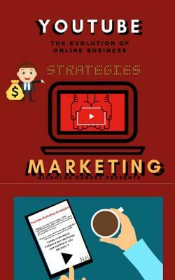 You Tube Marketing Strategies: YouTube Social Media (Approach for Beginners, Tricks & Secrets, Guide to Business and Growind your Following) by Nicholas Harvey