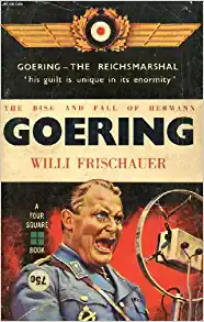 The Rise and Fall of Hermann Goering by Willi Frischauer