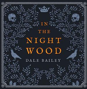 In the Night Wood by Dale Bailey