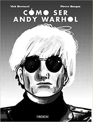 Cómo ser Andy Warhol by Nick Bertozzi