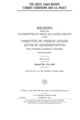 The Great Lakes Region: current conditions and U.S. policy by United Stat Congress, Committee on Foreign Affairs (house), United States House of Representatives