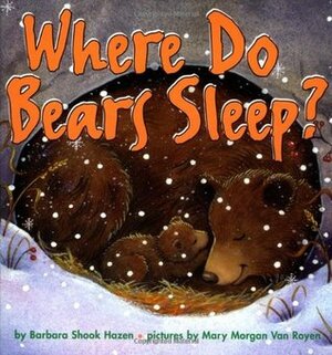 Where Do Bears Sleep? by Barbara Shook Hazen, Mary Morgan-Vanroyen