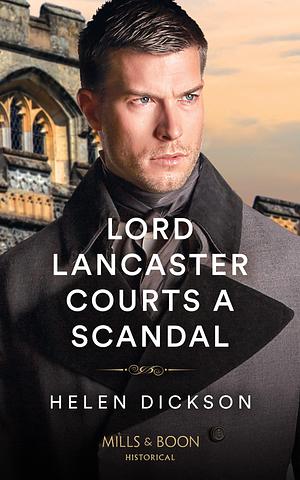 Lord Lancaster Courts A Scandal by Helen Dickson, Helen Dickson