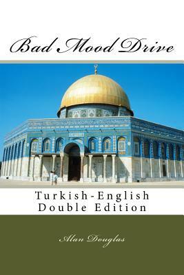 Bad Mood Drive: Turkish-English Double Edition by Alan Douglas