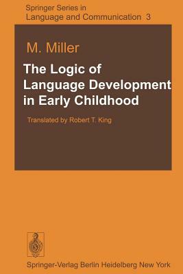 The Logic of Language Development in Early Childhood by M. Miller