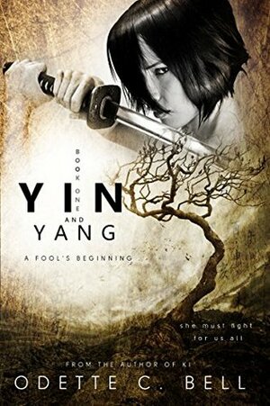 Yin and Yang: A Fool's Beginning by Odette C. Bell