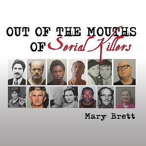 Out of the Mouths of Serial Killers by Mary Brett