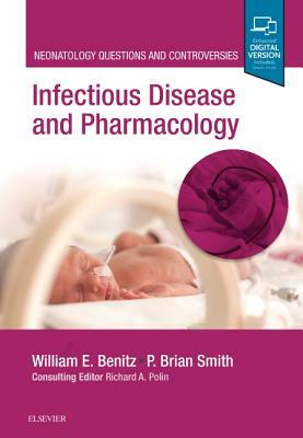 Infectious Disease and Pharmacology: Neonatology Questions and Controversies by William E. Benitz