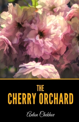 The Cherry Orchard by Anton Chekhov