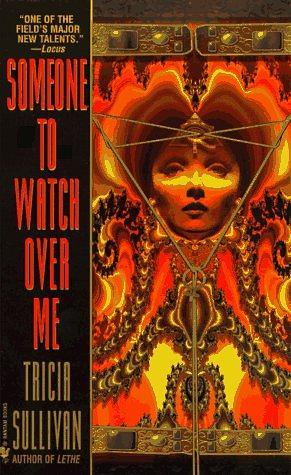 Someone to Watch Over Me by Tricia Sullivan