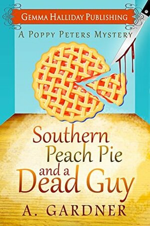 Southern Peach Pie and a Dead Guy by A. Gardner