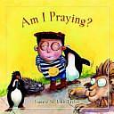 Am I Praying? by Jeannie St. John Taylor, Jeannie Taylor