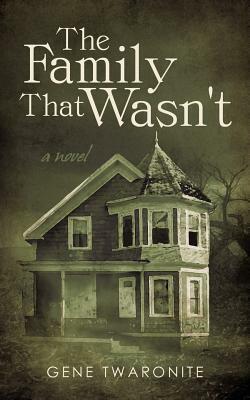 The Family That Wasn't by Gene Twaronite