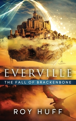 Everville: The Fall of Brackenbone by Roy Huff