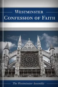 The Westminster Confession of Faith, Larger and Shorter Catechisms, and Subordinate Standards (WLC/WSC) by Westminster Assembly, Westminster Assembly