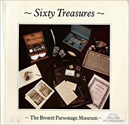 Sixty treasures: the Bronte Parsonage Museum by Juliet R.V. Barker