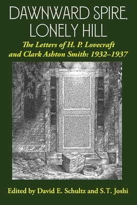 Dawnward Spire, Lonely Hill: The Letters of H. P. Lovecraft and Clark Ashton Smith: 1932-1937 (Volume 2) by Clark Ashton Smith, H.P. Lovecraft