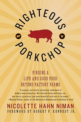 Righteous Porkchop: Finding a Life and Good Food Beyond Factory Farms by Nicolette Hahn Niman