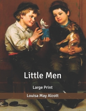 Little Men: Large Print by Louisa May Alcott