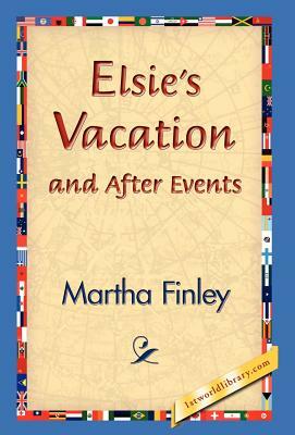 Elsie's Vacation and After Events by Martha Finley