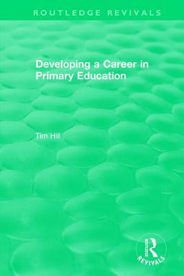 Developing a Career in Primary Education (1994) by Tim Hill