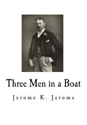 Three Men in a Boat: To Say Nothing of the Dog by Jerome K. Jerome