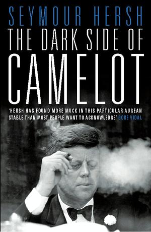 The Dark Side of Camelot by Seymour M. Hersh