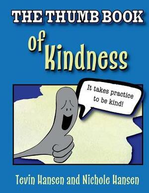 The Thumb Book of Kindness by Nichole Hansen, Tevin Hansen