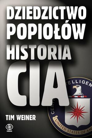 Dziedzictwo popiołów. Historia CIA by Tim Weiner