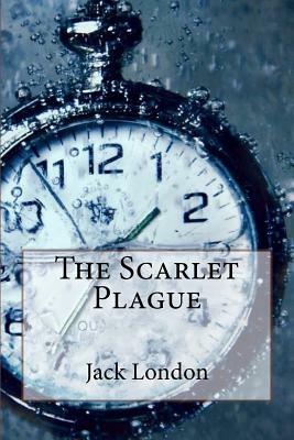 The Scarlet Plague by Jack London