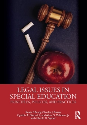 Legal Issues in Special Education: Principles, Policies, and Practices by Cynthia A. Dieterich, Charles J. Russo, Kevin P. Brady