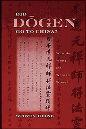 Did Dōgen Go to China?: What He Wrote and When He Wrote It by Steven Heine