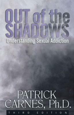 Out of the Shadows: Understanding Sexual Addictions by Patrick J. Carnes