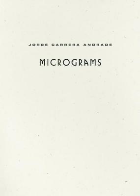 Micrograms by Jorge Carrera Andrade