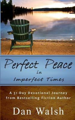 Perfect Peace: in Imperfect Times by Dan Walsh
