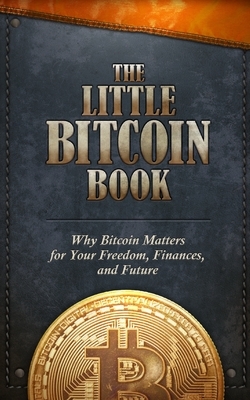 The Little Bitcoin Book: Why Bitcoin Matters for Your Freedom, Finances, and Future by Luis Buenaventura, Lily Liu, Timi Ajiboye