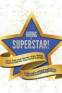 Hiring a Superstar!: Save Time and Money When Hiring Support Staff for Your Small Business by Laura Shwaluk