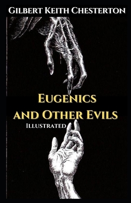 Eugenics and Other Evils Illustrated by G.K. Chesterton